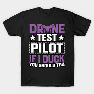 Drone Test Pilot - If I Duck You Should Too T-Shirt